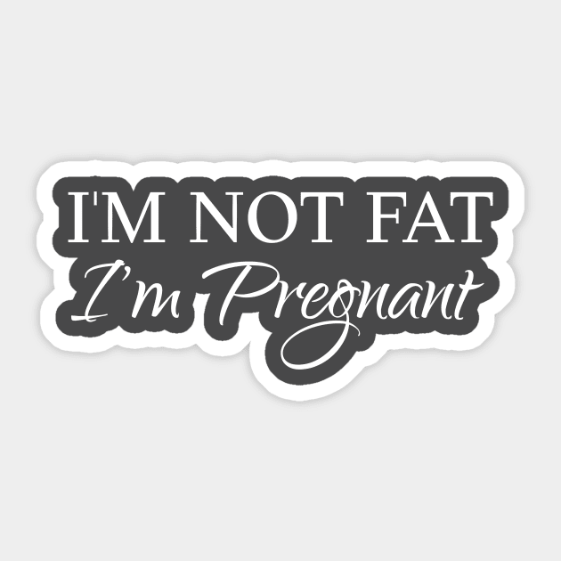 I am not fat, I am pregnant Sticker by KazSells